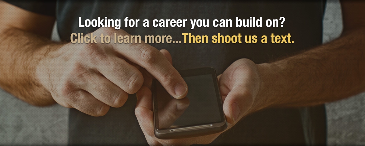 Shoot us a text. Start a career.